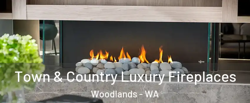 Town & Country Luxury Fireplaces Woodlands - WA