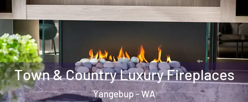 Town & Country Luxury Fireplaces Yangebup - WA