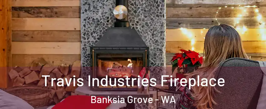 Travis Industries Fireplace Banksia Grove - WA