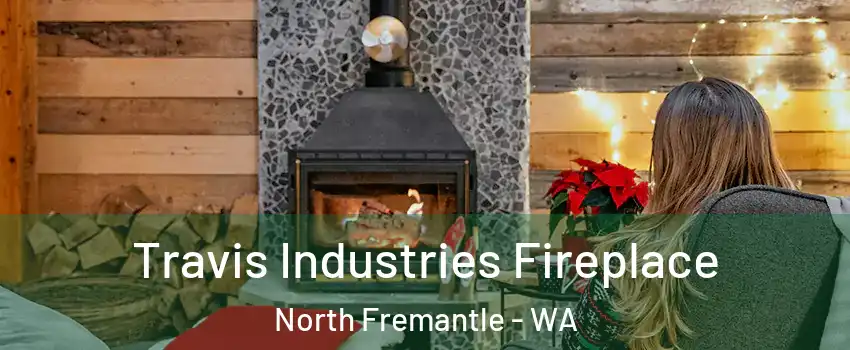Travis Industries Fireplace North Fremantle - WA