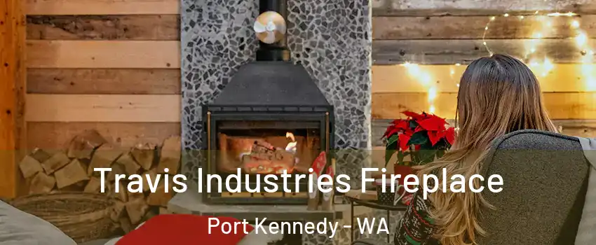 Travis Industries Fireplace Port Kennedy - WA