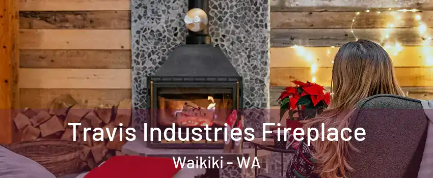 Travis Industries Fireplace Waikiki - WA