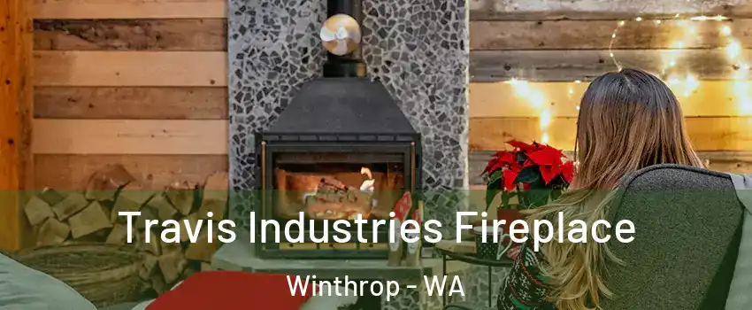 Travis Industries Fireplace Winthrop - WA
