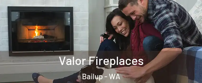 Valor Fireplaces Bailup - WA