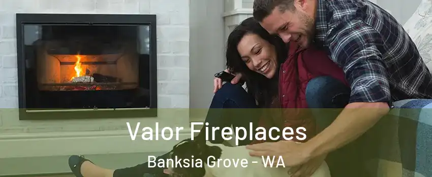 Valor Fireplaces Banksia Grove - WA