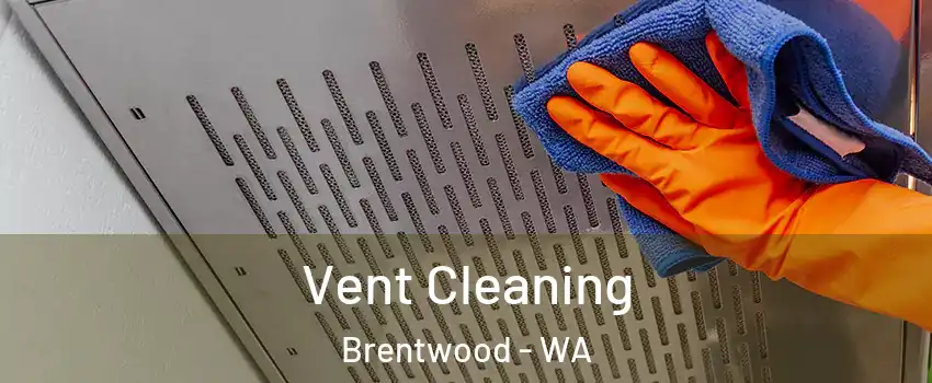 Vent Cleaning Brentwood - WA