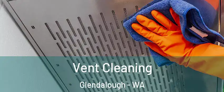 Vent Cleaning Glendalough - WA