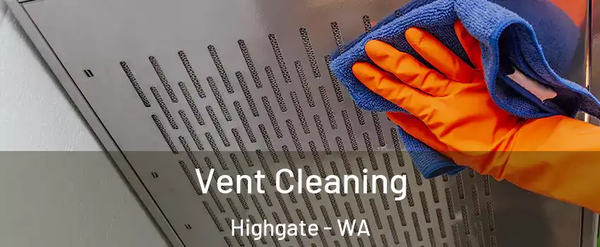 Vent Cleaning Highgate - WA