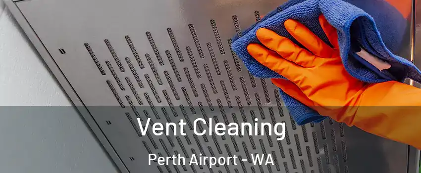 Vent Cleaning Perth Airport - WA