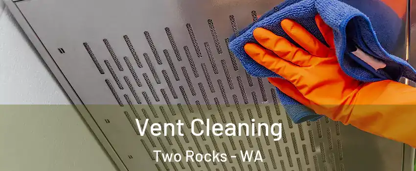 Vent Cleaning Two Rocks - WA
