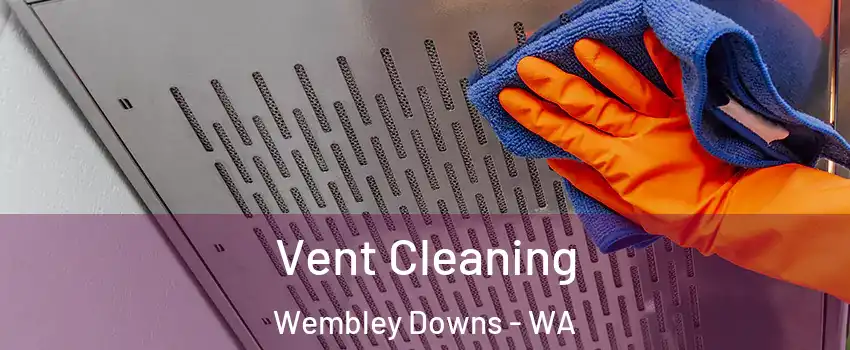 Vent Cleaning Wembley Downs - WA