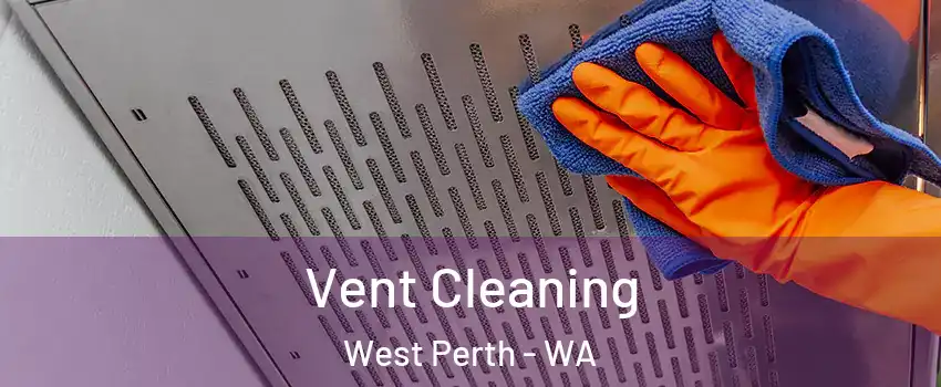 Vent Cleaning West Perth - WA