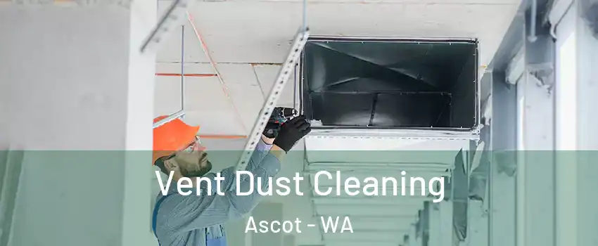 Vent Dust Cleaning Ascot - WA