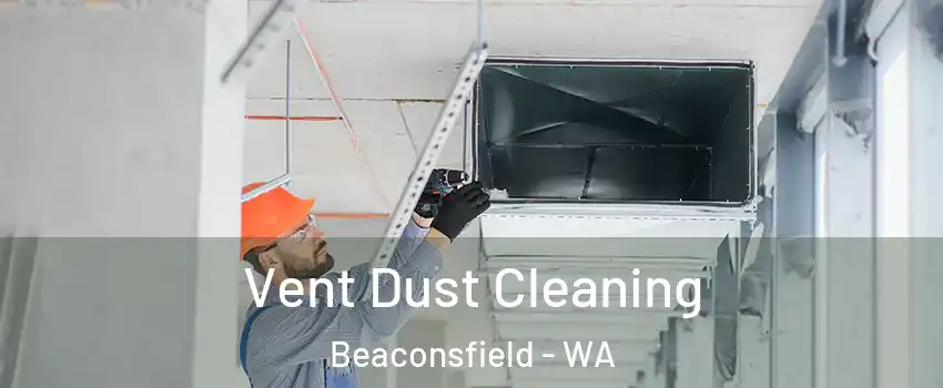  Vent Dust Cleaning Beaconsfield - WA