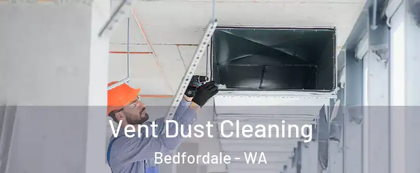 Vent Dust Cleaning Bedfordale - WA