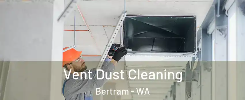 Vent Dust Cleaning Bertram - WA