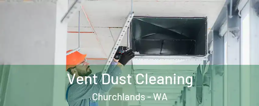 Vent Dust Cleaning Churchlands - WA