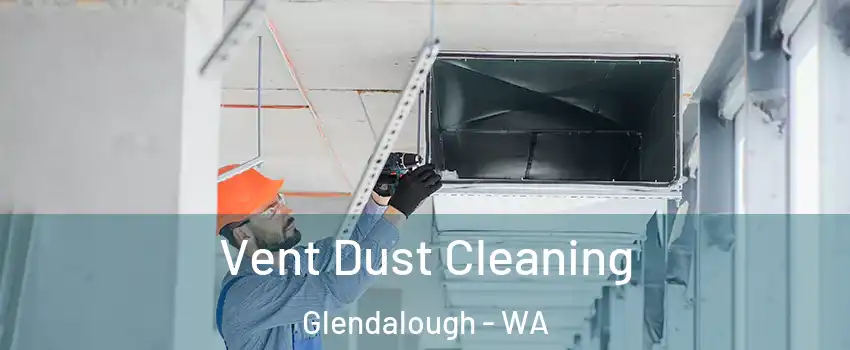 Vent Dust Cleaning Glendalough - WA