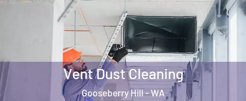 Vent Dust Cleaning Gooseberry Hill - WA