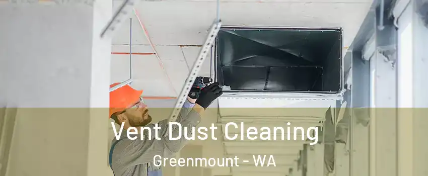 Vent Dust Cleaning Greenmount - WA