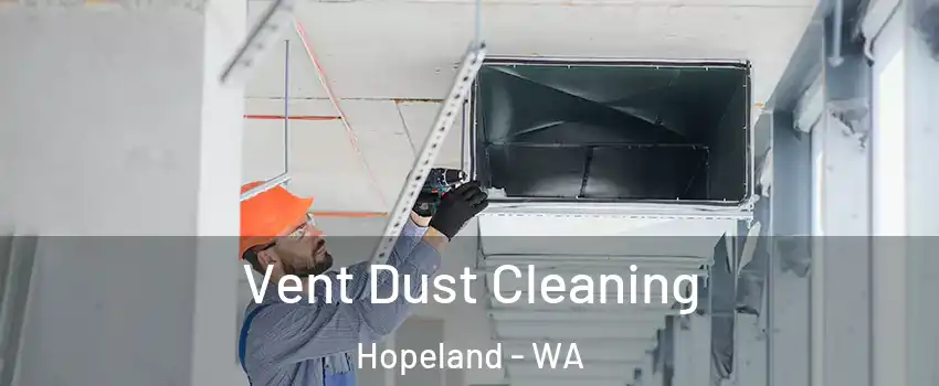Vent Dust Cleaning Hopeland - WA