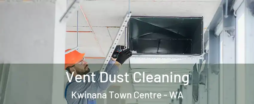 Vent Dust Cleaning Kwinana Town Centre - WA