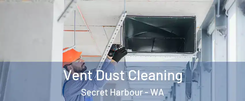 Vent Dust Cleaning Secret Harbour - WA