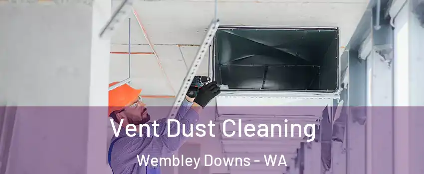 Vent Dust Cleaning Wembley Downs - WA