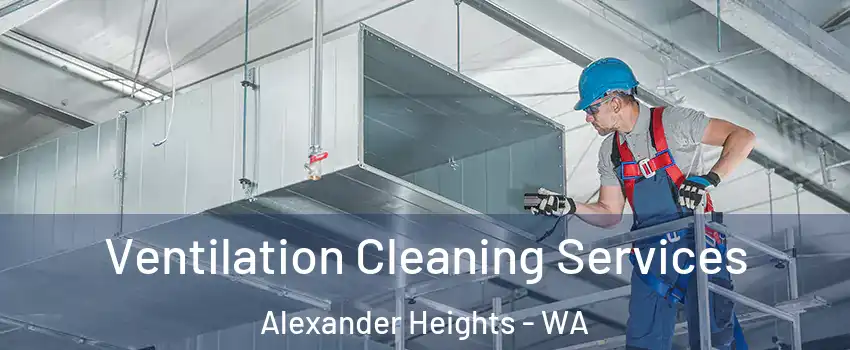 Ventilation Cleaning Services Alexander Heights - WA