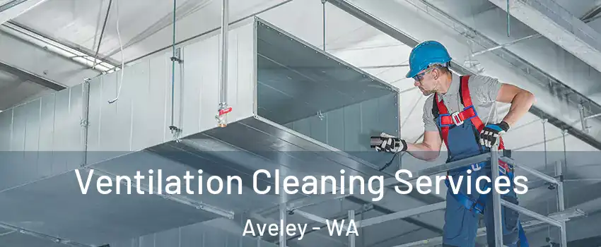Ventilation Cleaning Services Aveley - WA