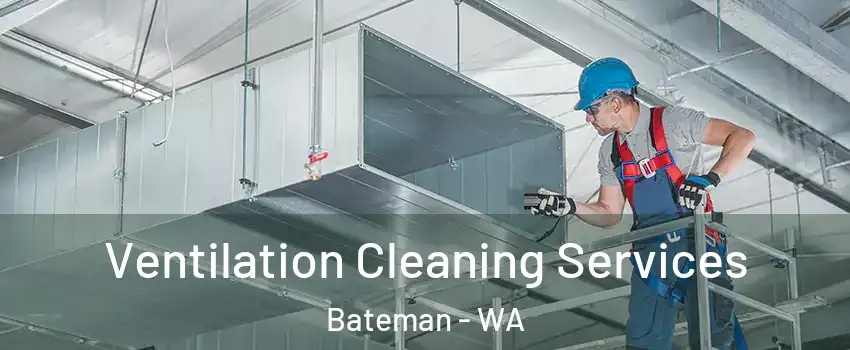 Ventilation Cleaning Services Bateman - WA