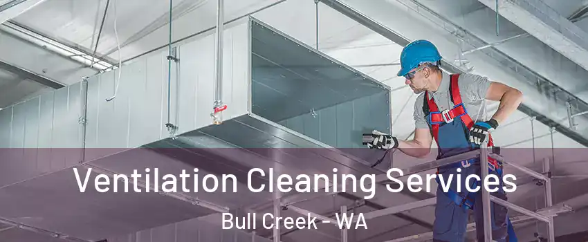 Ventilation Cleaning Services Bull Creek - WA