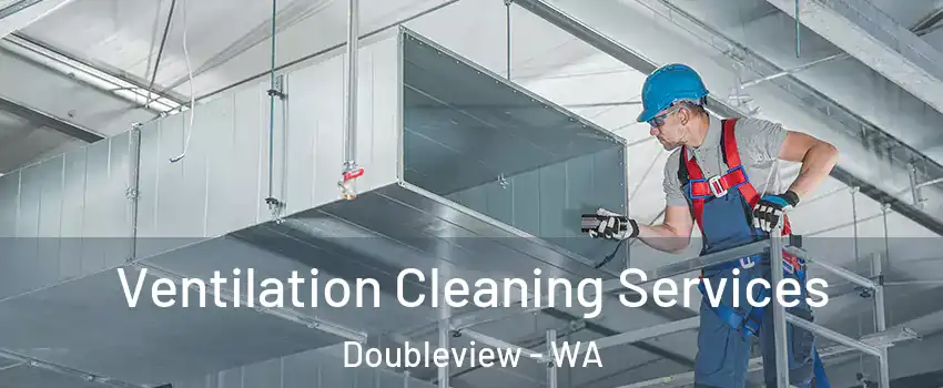 Ventilation Cleaning Services Doubleview - WA