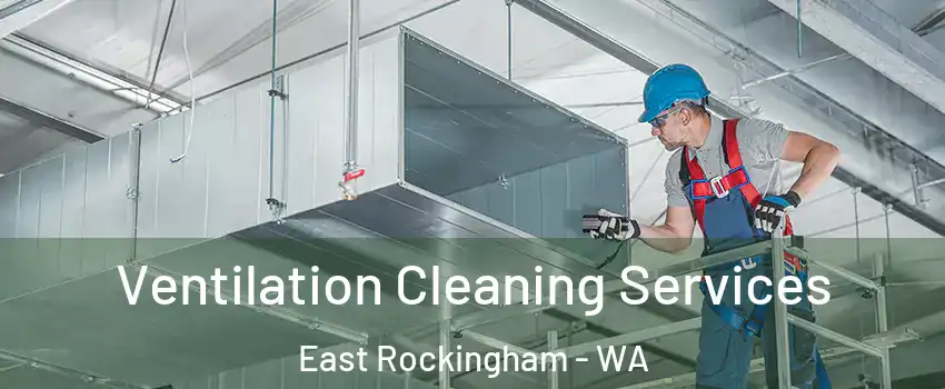 Ventilation Cleaning Services East Rockingham - WA