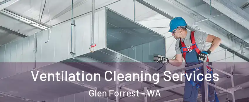 Ventilation Cleaning Services Glen Forrest - WA