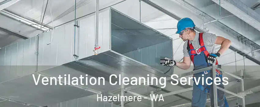 Ventilation Cleaning Services Hazelmere - WA