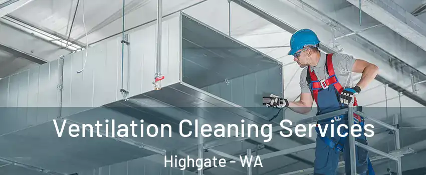 Ventilation Cleaning Services Highgate - WA