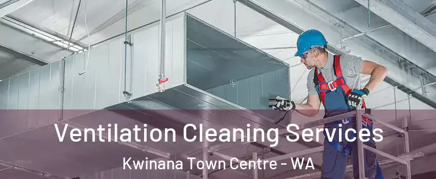 Ventilation Cleaning Services Kwinana Town Centre - WA