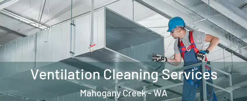 Ventilation Cleaning Services Mahogany Creek - WA