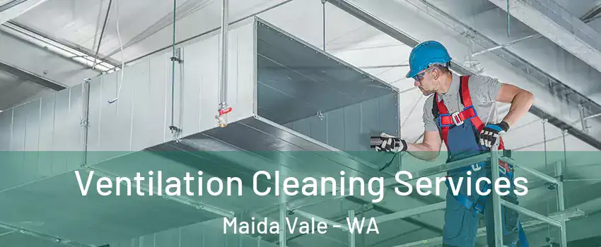 Ventilation Cleaning Services Maida Vale - WA