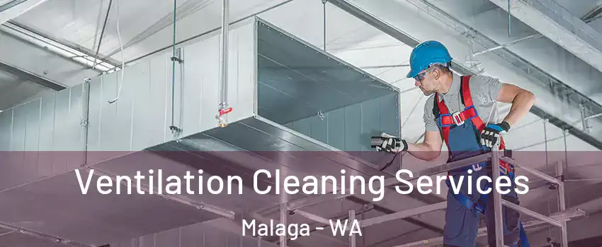 Ventilation Cleaning Services Malaga - WA