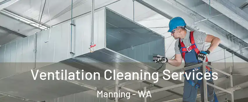 Ventilation Cleaning Services Manning - WA