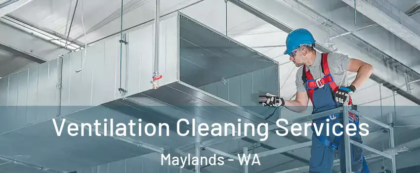 Ventilation Cleaning Services Maylands - WA
