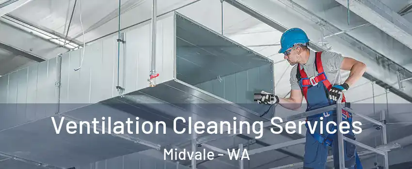 Ventilation Cleaning Services Midvale - WA