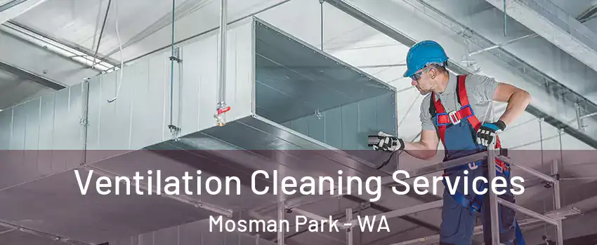 Ventilation Cleaning Services Mosman Park - WA