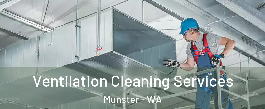 Ventilation Cleaning Services Munster - WA
