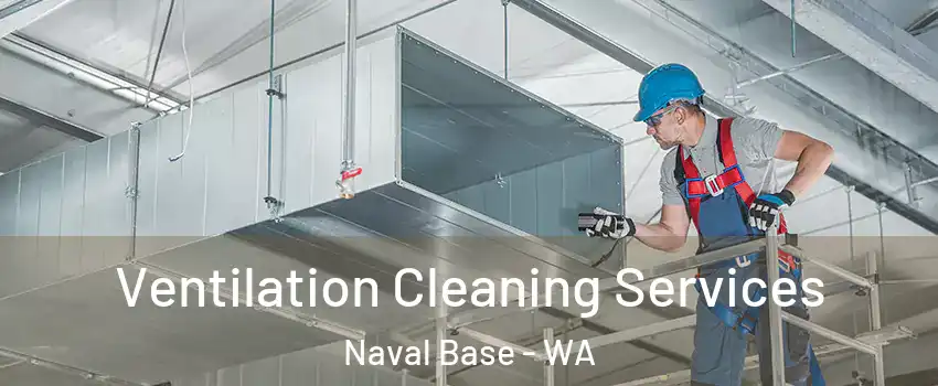 Ventilation Cleaning Services Naval Base - WA