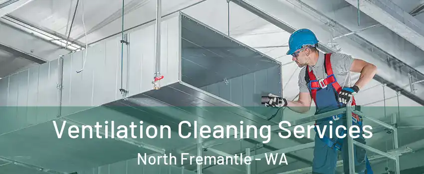 Ventilation Cleaning Services North Fremantle - WA