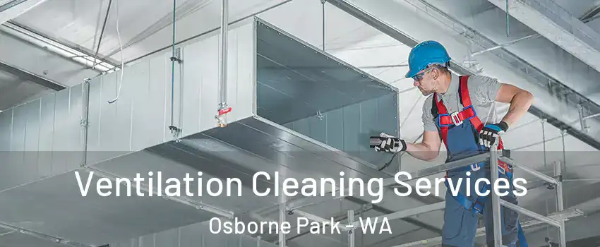 Ventilation Cleaning Services Osborne Park - WA