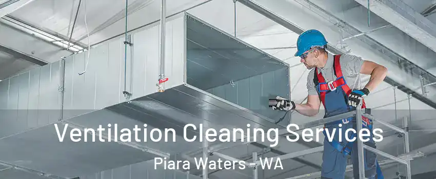Ventilation Cleaning Services Piara Waters - WA